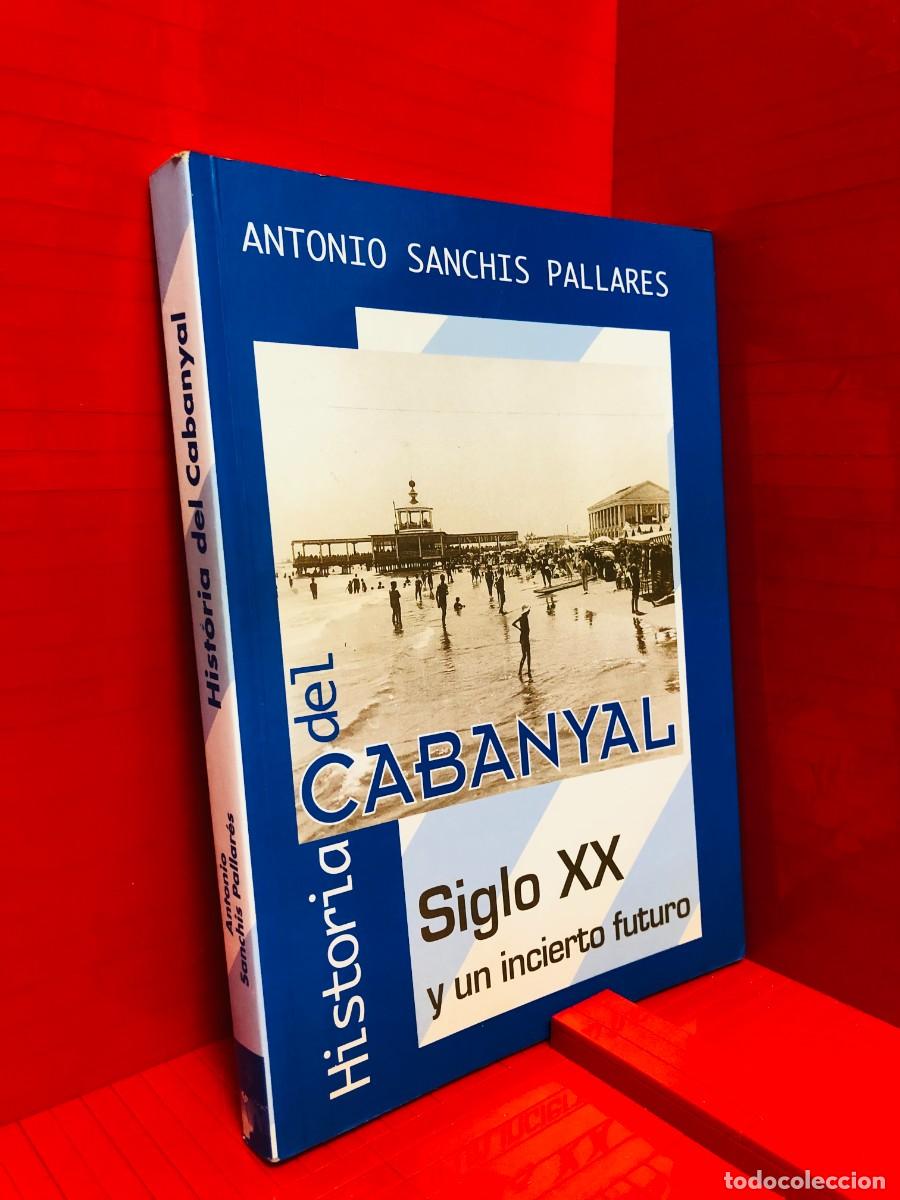 Libros de segunda mano: HISTORIA DEL CABANYAL SIGLO XX Y UN INCIERTO FUTURO &ndash; JAVIER BORONAT ED. &ndash; ANTONIO SANCHIS PALLARES