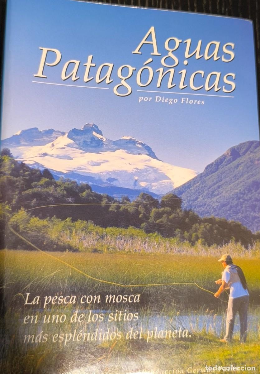 Libros de segunda mano: Aguas patag&oacute;nicas. La pesca con mosca en uno de los sitios m&aacute;s espl&eacute;ndidos del planeta.(Flores, D.)