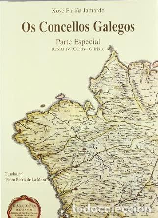 Libros de segunda mano: XOSE FARI&Ntilde;AS JAMARDO : OS CONSELLOS GALEGOS TOMO IV (CUNTIS - O IRIXO) : FUNDACI&Oacute;N P. BARRIE