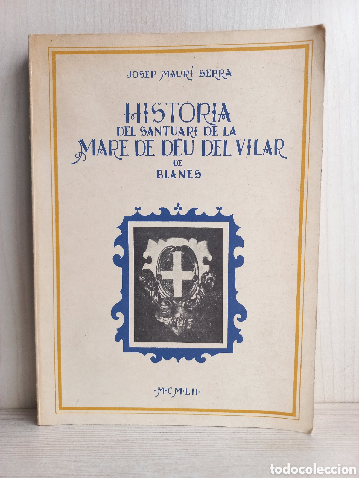 Libri di seconda mano: Historia del Santuari de la Mare de Deu del Vilar de Blanes. Josep Mauri Serra. 1974. Catal&aacute;n.