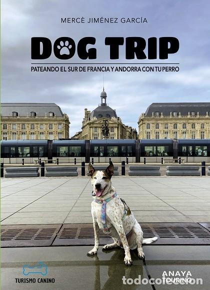 Libri di seconda mano: DOG TRIP. PATEANDO EL SUR DE FRANCIA Y ANDORRA CON TU PERRO - JIM&Eacute;NEZ GARC&Iacute;A, MERC&Egrave; - ANAYA - GU&Iacute;AS