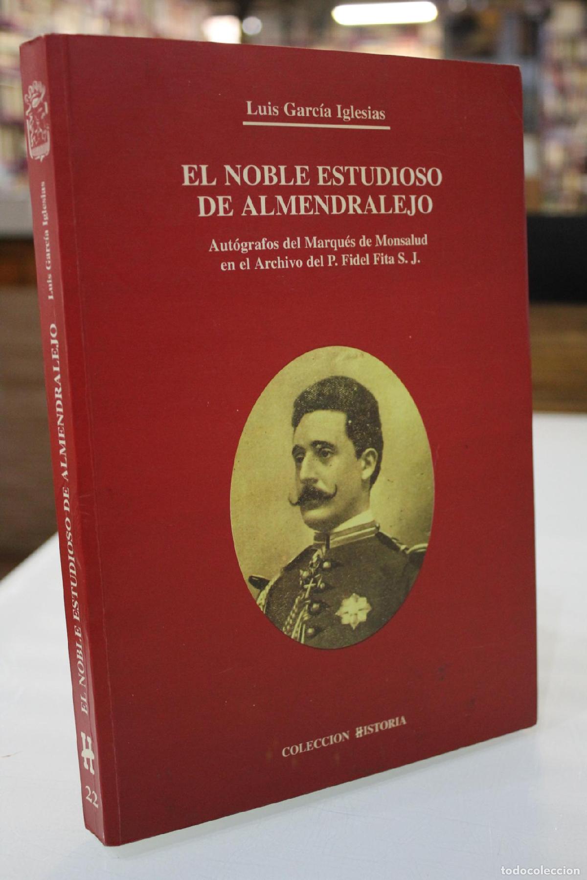 Libri di seconda mano: El noble estudioso de Almendralejo. Aut&oacute;grafos del Marqu&eacute;s de Monsalud en el Archivo del P. Fidel Fi
