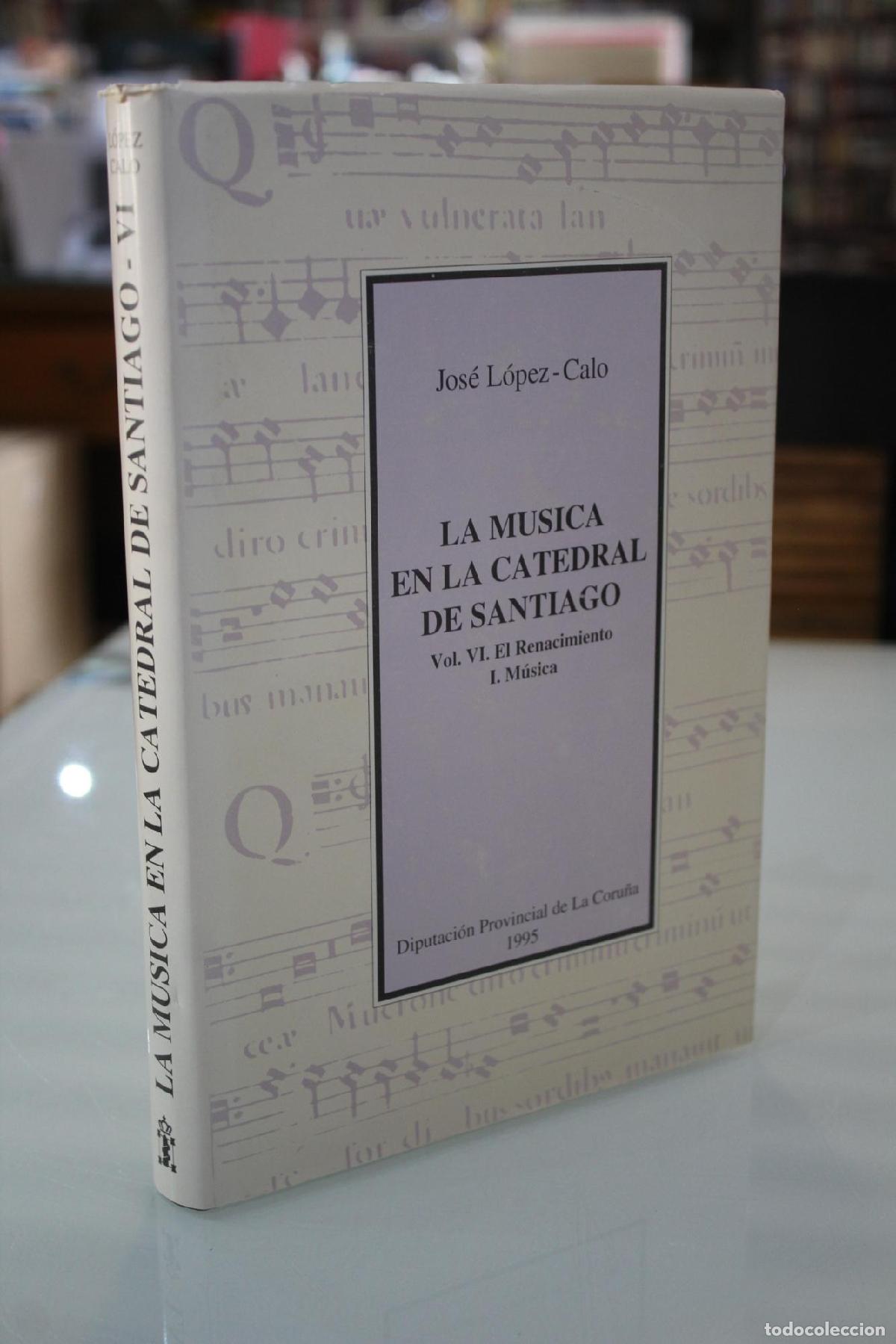 Libros de segunda mano: La m&uacute;sica en la Catedral de Santiago. Vol. VI. El Renacimiento. I. M&uacute;sica. - LOPEZ CALO JOSE