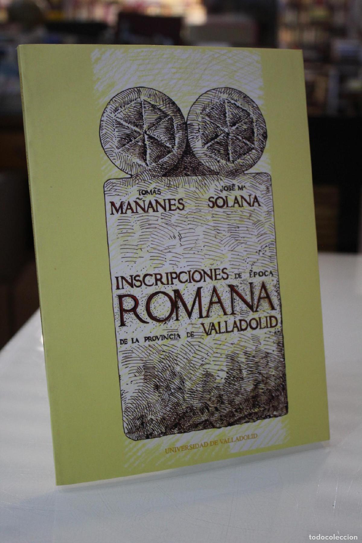 Libri di seconda mano: Inscripciones de &eacute;poca romana de la provincia de Valladolid. - MA&Ntilde;ANES PEREZ, TOMAS / SOLANA SAINZ,