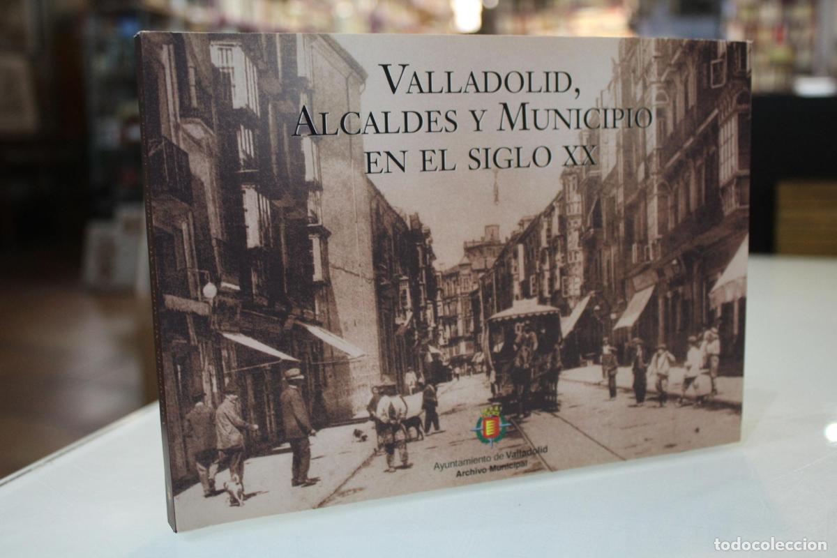 Libri di seconda mano: Valladolid, Alcaldes y Municipio en el siglo XX. -
