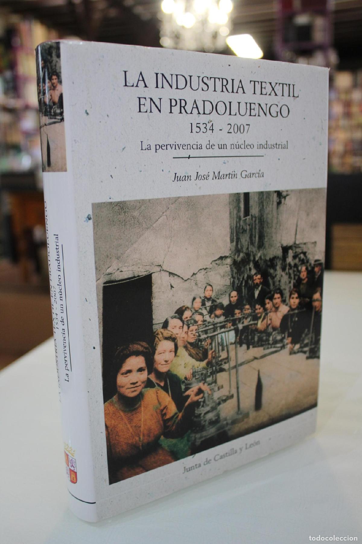 Gebrauchte B&uuml;cher: La industria textil de Pradoluengo (1534-2007). La pervivencia de un n&uacute;cleo industrial. - Mart&iacute;n Gar