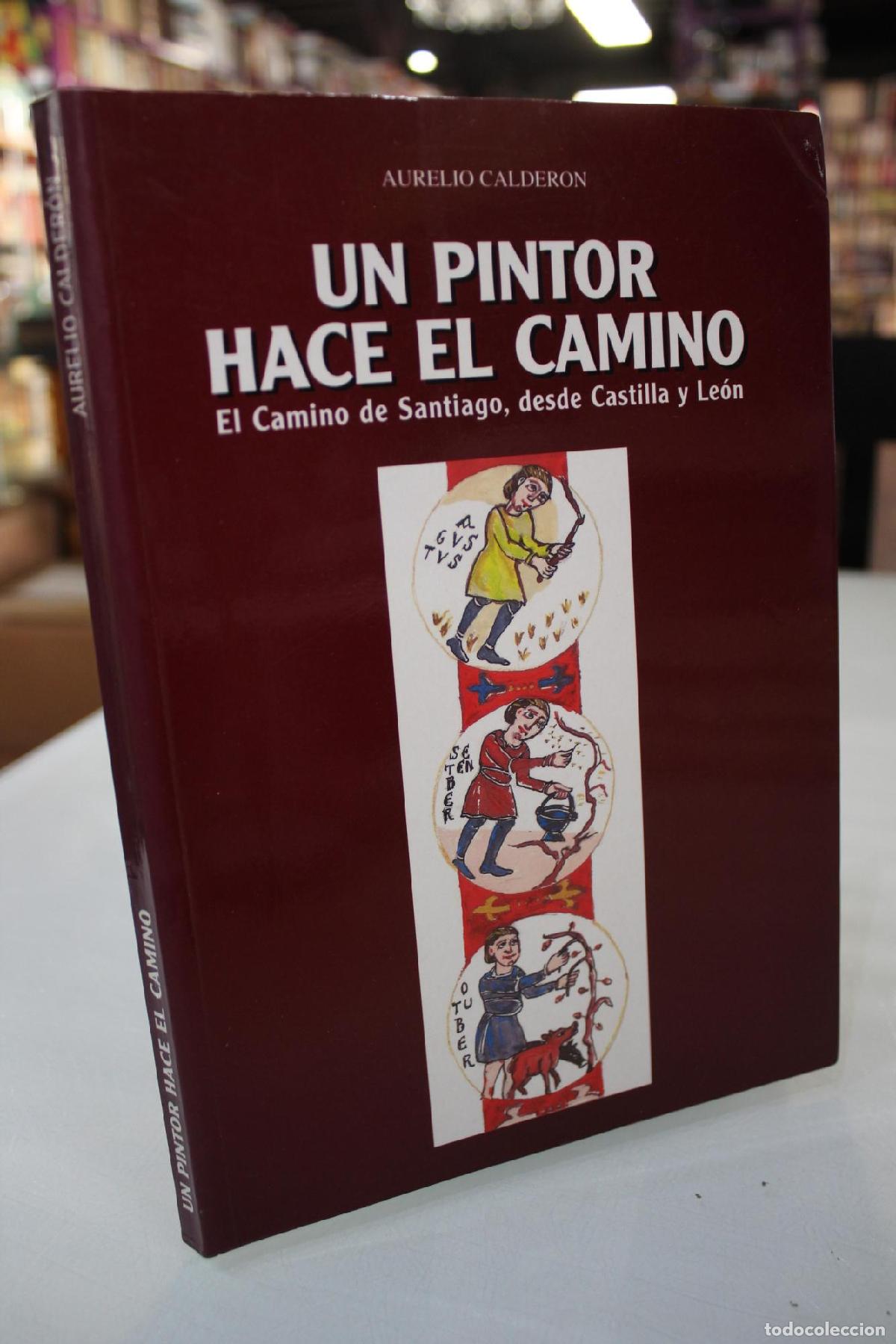 Gebrauchte B&uuml;cher: Un pintor hace el camino. El Camino de Santiago, desde Castilla y Le&oacute;n. - CALDERON, AURELIO