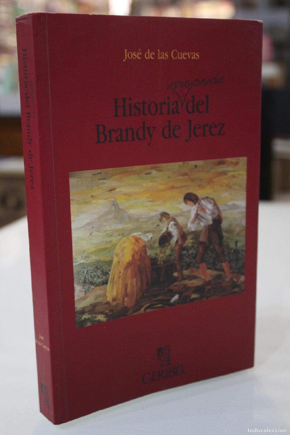Libros de segunda mano: Historia apasionada del Brandy de Jerez - Cuevas, Jos&eacute; de las.