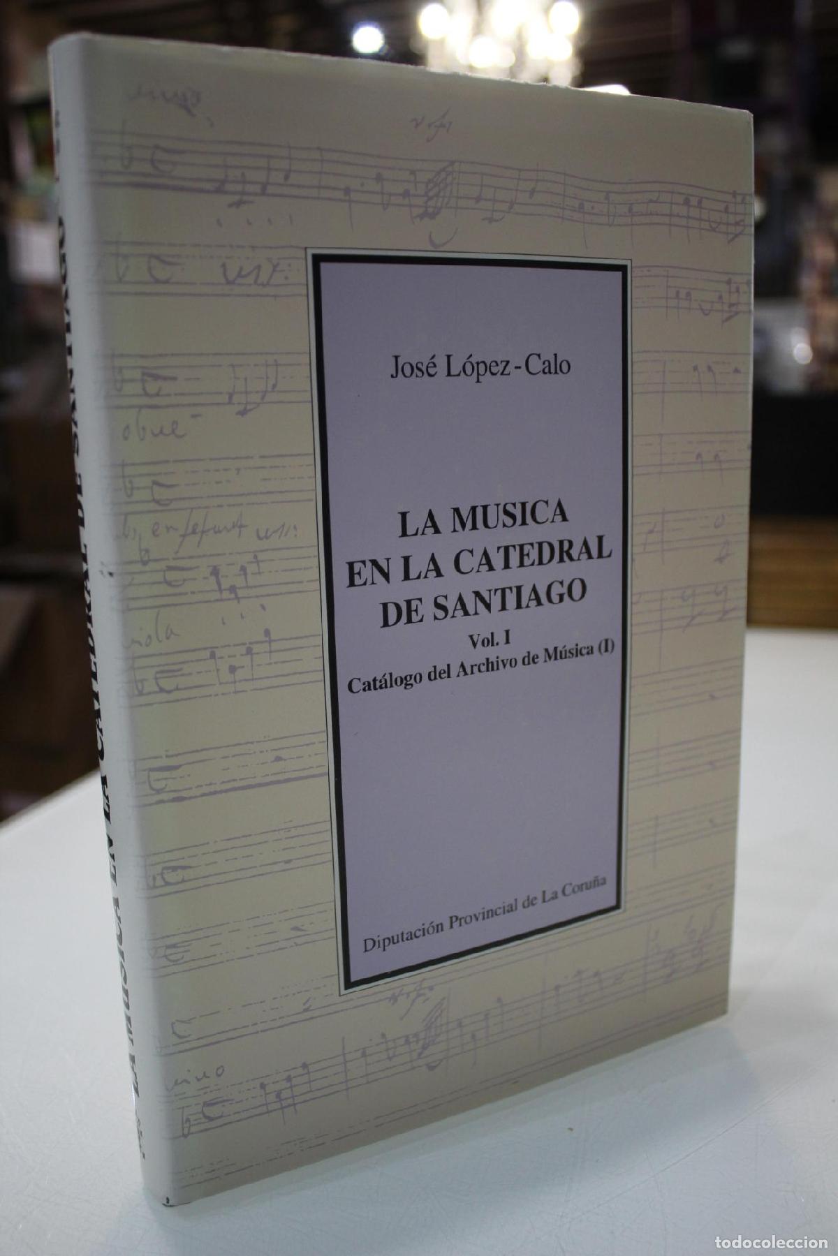Libri di seconda mano: La m&uacute;sica en la Catedral de Santiago. Vol. I. Cat&aacute;logo del Archivo de M&uacute;sica. (I) - LOPEZ CALO JOSE