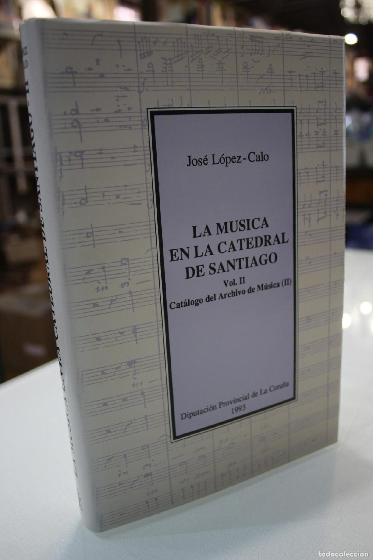 Libri di seconda mano: La m&uacute;sica en la Catedral de Santiago. Vol. II. Cat&aacute;logo del Archivo de M&uacute;sica. (II) - LOPEZ CALO JOS