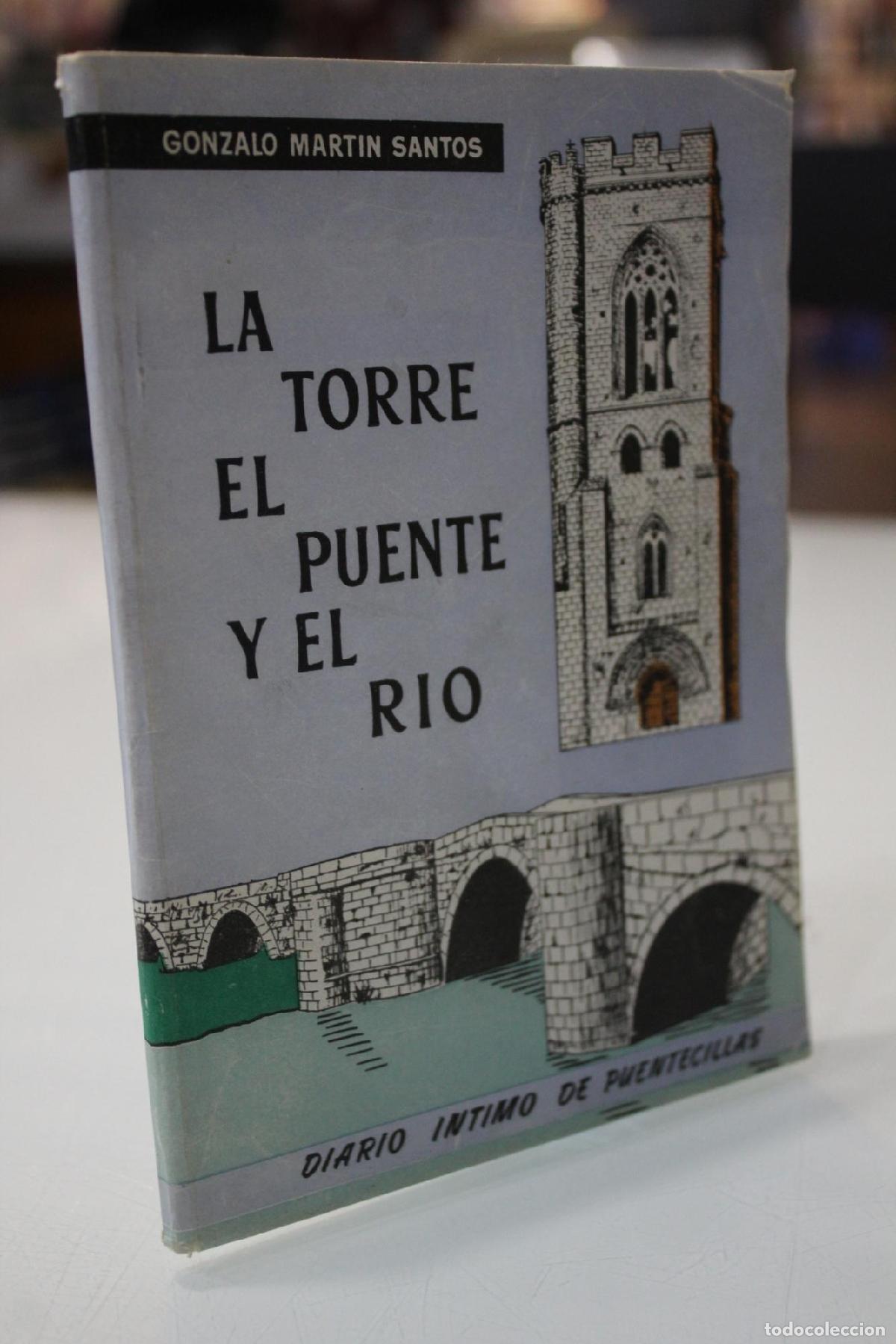 Libri di seconda mano: La Torre, el Puente y el R&iacute;o. Diario &iacute;ntimo de Puentecillas. - Mart&iacute;n Santos, Gonzalo.