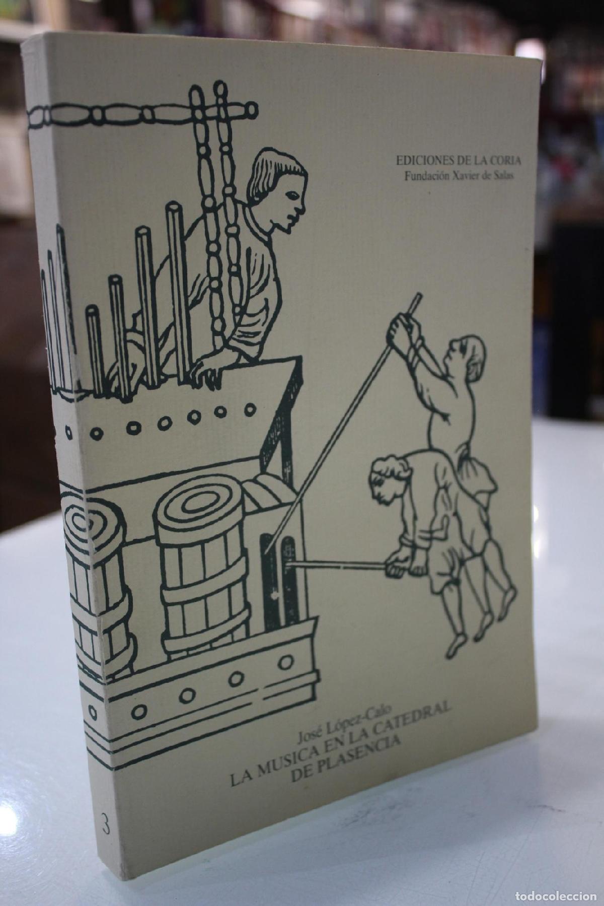 Libri di seconda mano: La m&uacute;sica en la catedral de Plasencia - Jos&eacute; L&oacute;pez-Calo