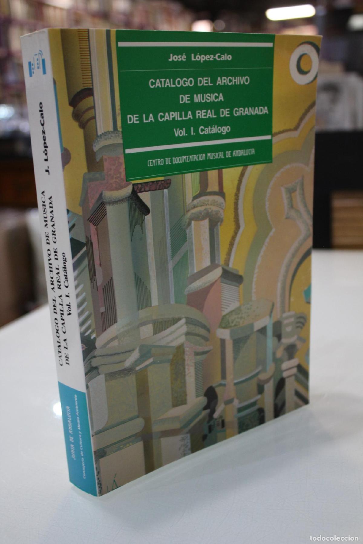 Libri di seconda mano: Cat&aacute;logo del Archivo de M&uacute;sica de la Capilla Real de Granada. Vol. I. Cat&aacute;logo. - Jos&eacute; L&oacute;pez-Calo