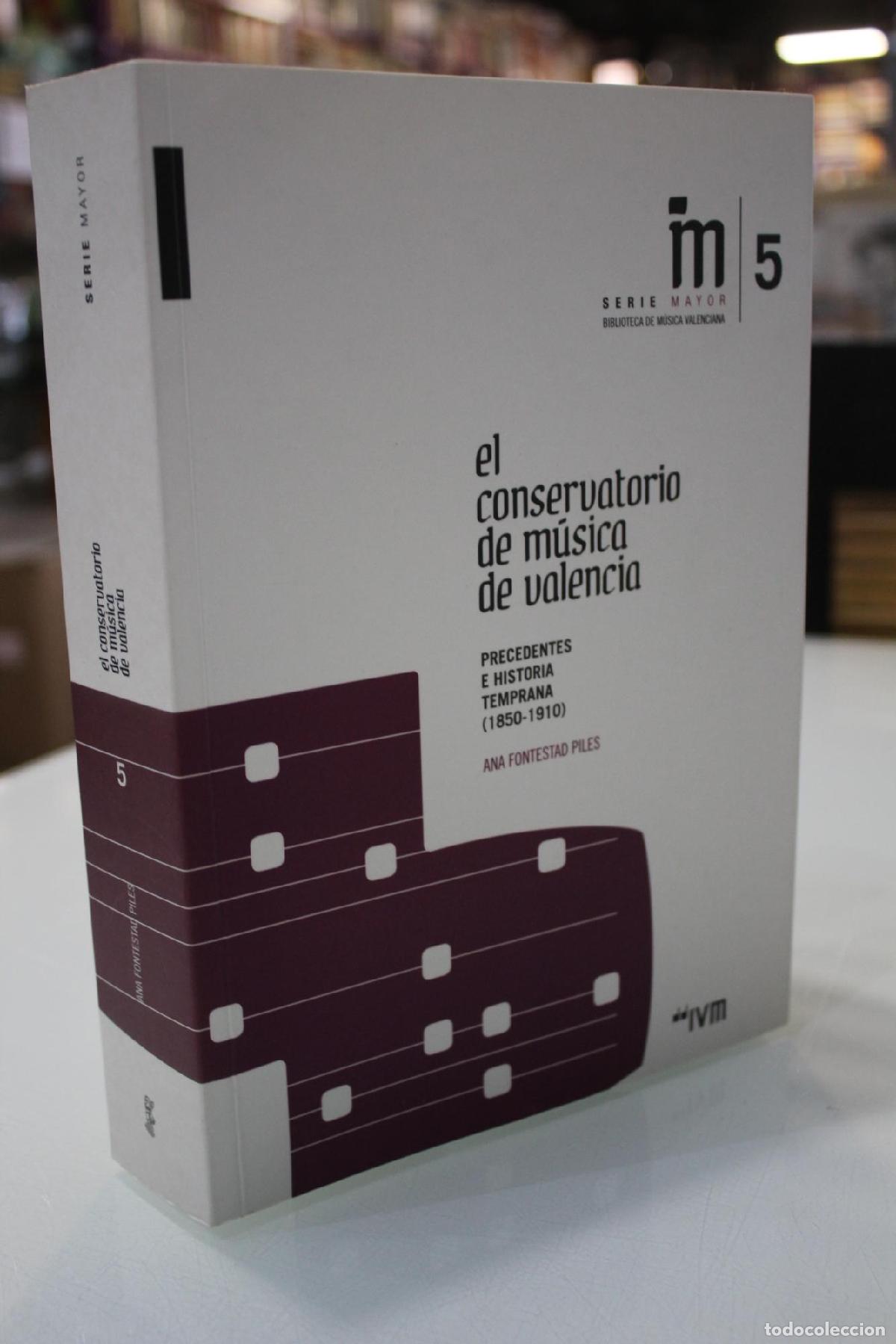 Libri di seconda mano: El conservatorio de m&uacute;sica de Valencia. Precedentes e historia temprana (1850-1910) - Ana Fontestad