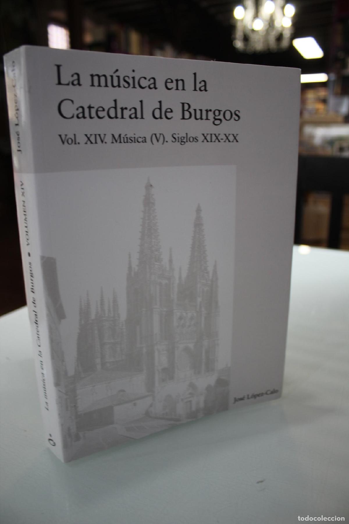 Libri di seconda mano: La m&uacute;sica en la Catedral de Burgos.- Vol. XIV. M&uacute;sica (V). Siglos XIX-XX. - Jos&eacute; L&oacute;pez-Calo