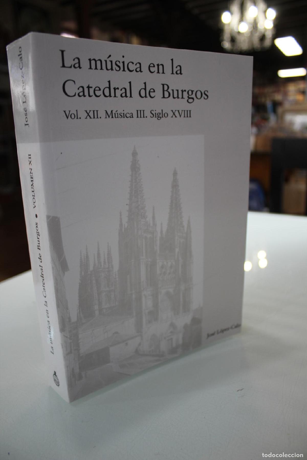 Libri di seconda mano: La m&uacute;sica en la Catedral de Burgos.- Vol. XII. M&uacute;sica III. Siglo XVIII. - Jos&eacute; L&oacute;pez-Calo