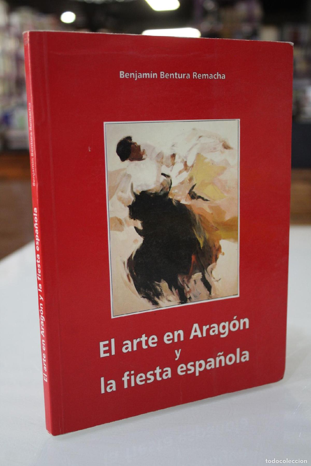 Gebrauchte B&uuml;cher: El arte en Arag&oacute;n y la fiesta espa&ntilde;ola - Bentura Remacha, Benjam&iacute;n