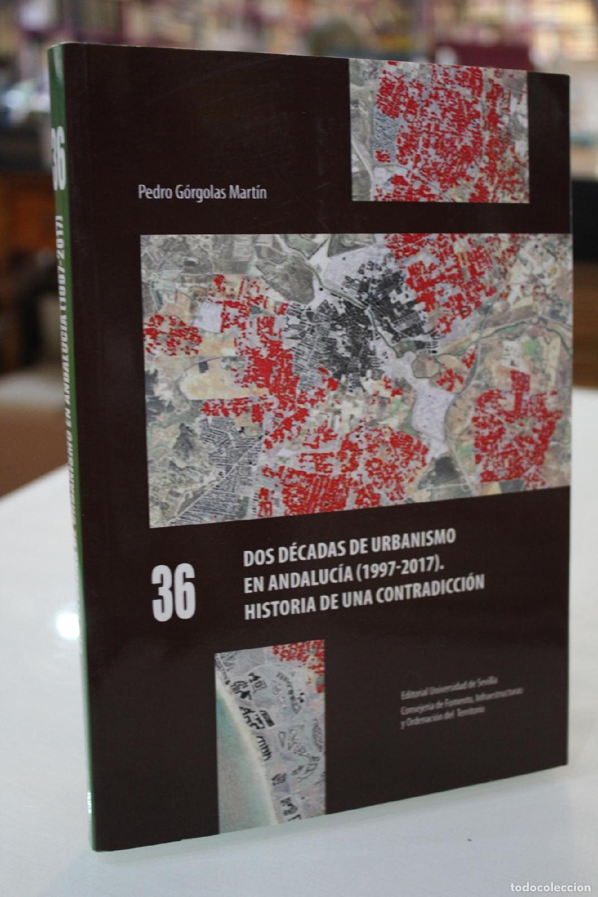 Libri di seconda mano: Dos d&eacute;cadas de Urbanismo en Andaluc&iacute;a (1997-2017) Historia de una contradicci&oacute;n. - G&oacute;rgolas Mart&iacute;n,