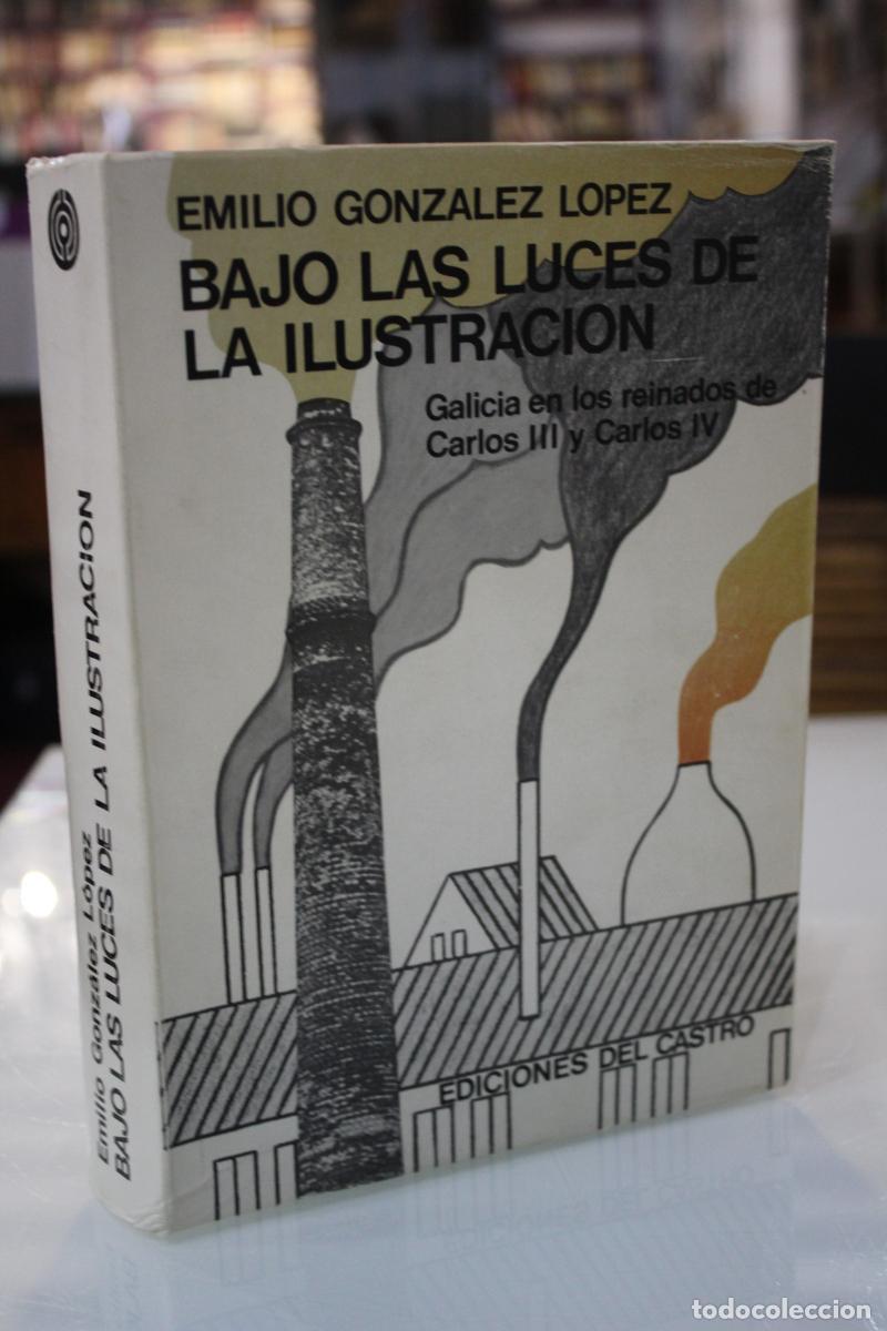 Libri di seconda mano: Bajo las luces de la Ilustraci&oacute;n. Galicia en los reinados de Carlos III y Carlos IV. - Gonz&aacute;lez L&oacute;p