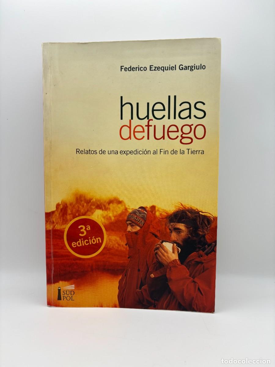Libri di seconda mano: Huellas del fuego. Relatos de una expedici&oacute;n&hellip;, F. E. Gargiulo - 3&ordf; Ed. 2009 - Escaso, descatalogado