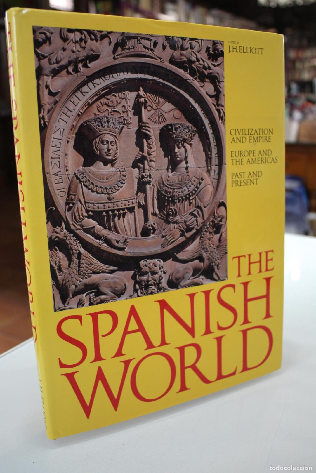The Spanish World. Civilization and Empire Europe and The Americas past and present. - Elliott J. H.