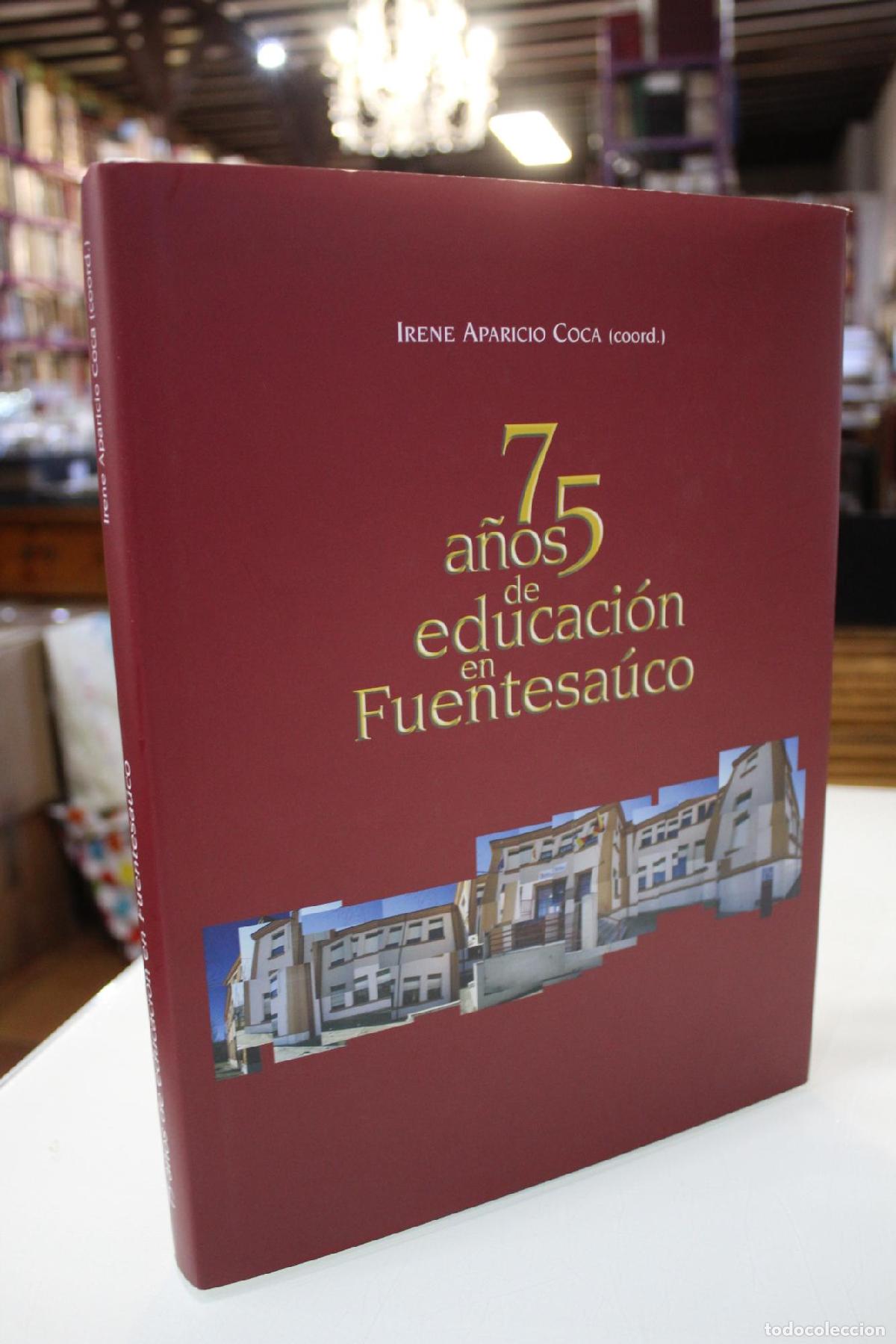 Gebrauchte B&uuml;cher: 75 a&ntilde;os de educaci&oacute;n en Fuentesa&uacute;co (10 a&ntilde;os de educaci&oacute;n secundaria) - Aparicio Coca, Irene. (coord