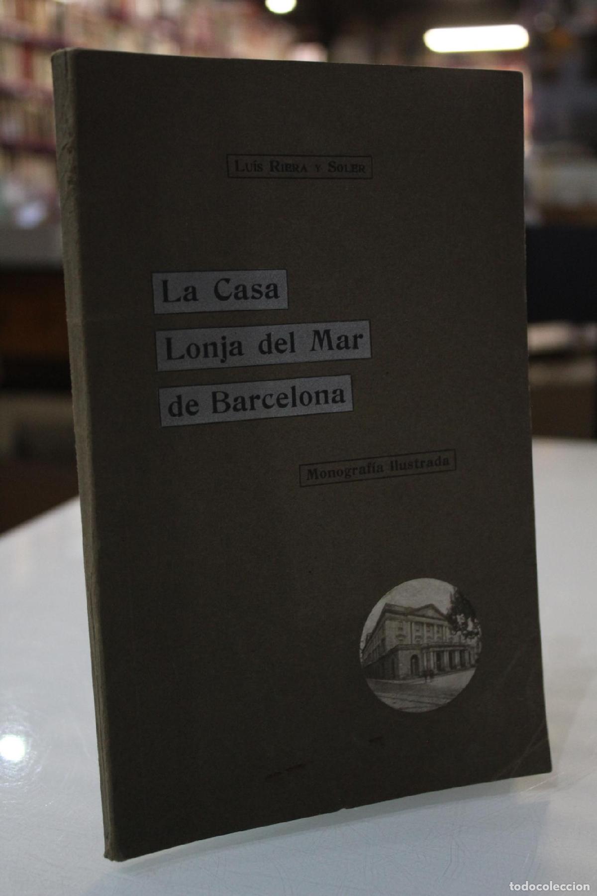 Gebrauchte B&uuml;cher: La Casa Lonja del Mar de Barcelona. Monograf&iacute;a ilustrada.- Dedicado. - Riera Y Soler, Luis.
