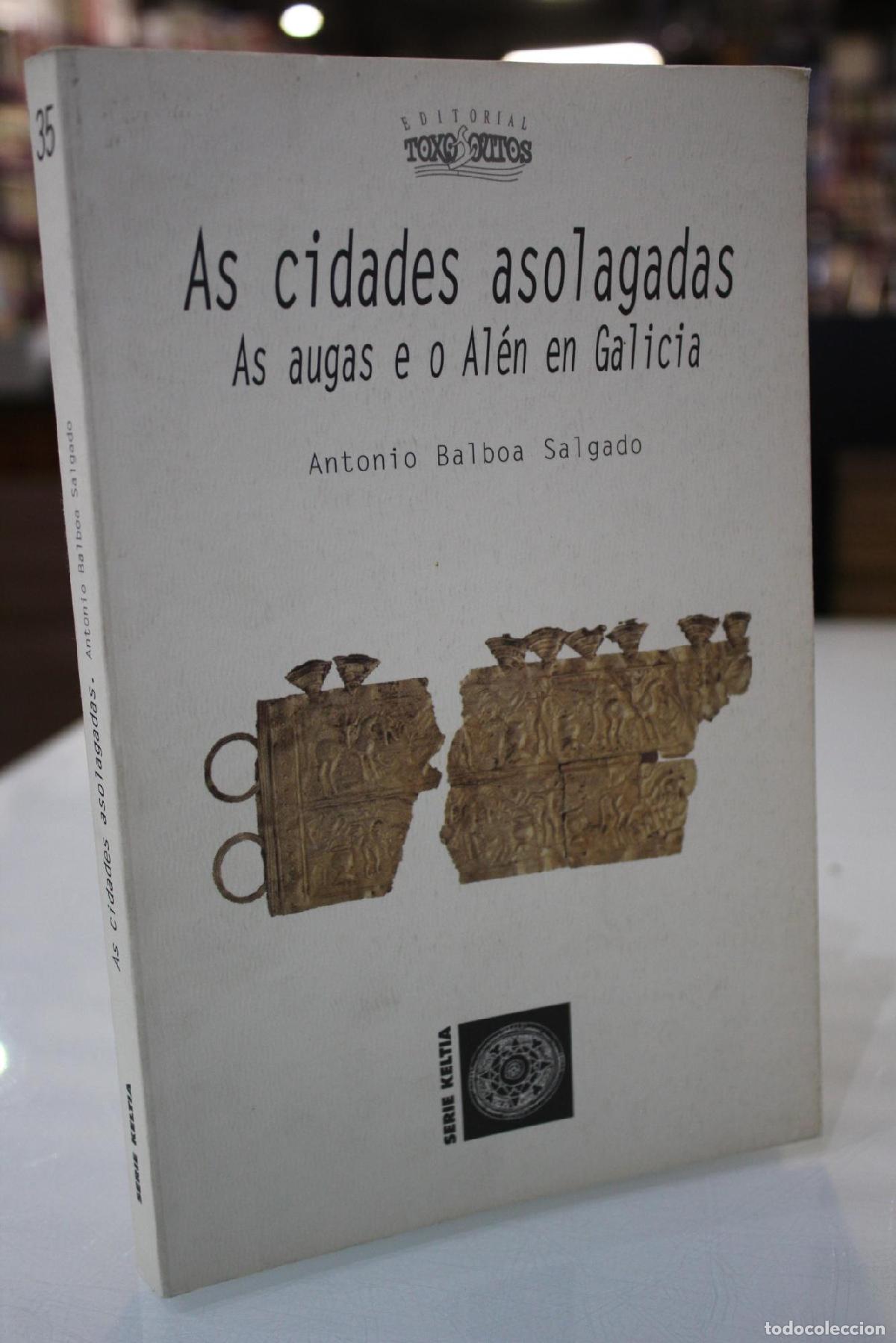 Libri di seconda mano: As cidades asolagadas. As augas e o Al&eacute;n en Galicia. - Balboa Salgado, A.