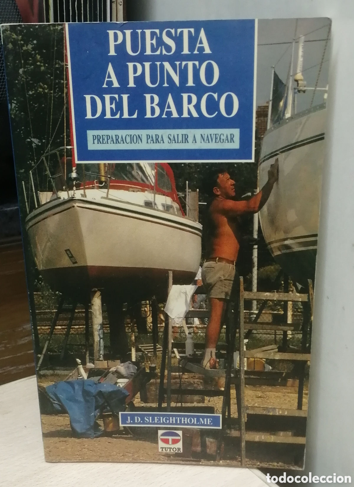 Libros de segunda mano: Puesta a punto del barco Preparaci&oacute;n para salir a navegar Por J. D. Sleightholme Ediciones Tutor