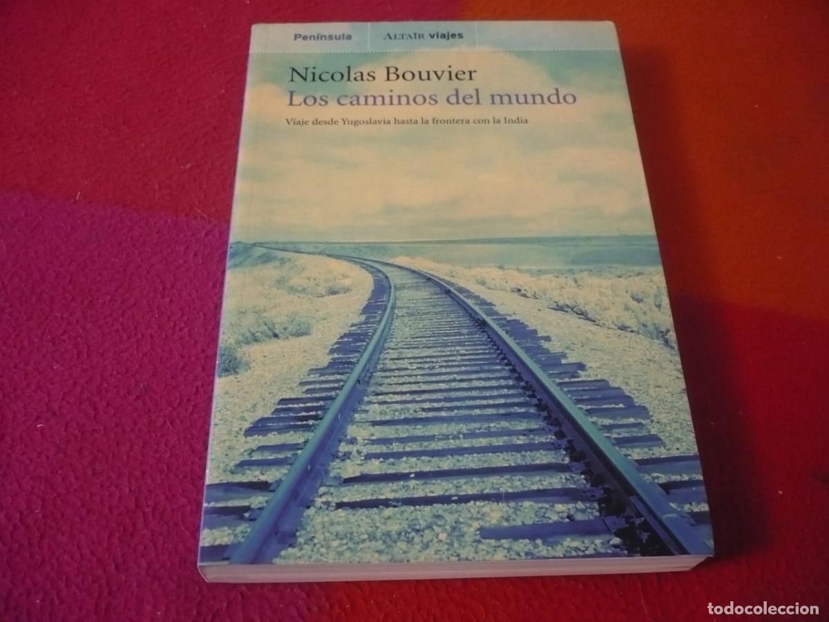 Libros de segunda mano: LOS CAMINOS DEL MUNDO ( NICOLAS BOUVIER ) VIAJE DESDE YUGOSLAVIA HASTA LA FRONTERA CON INDIA