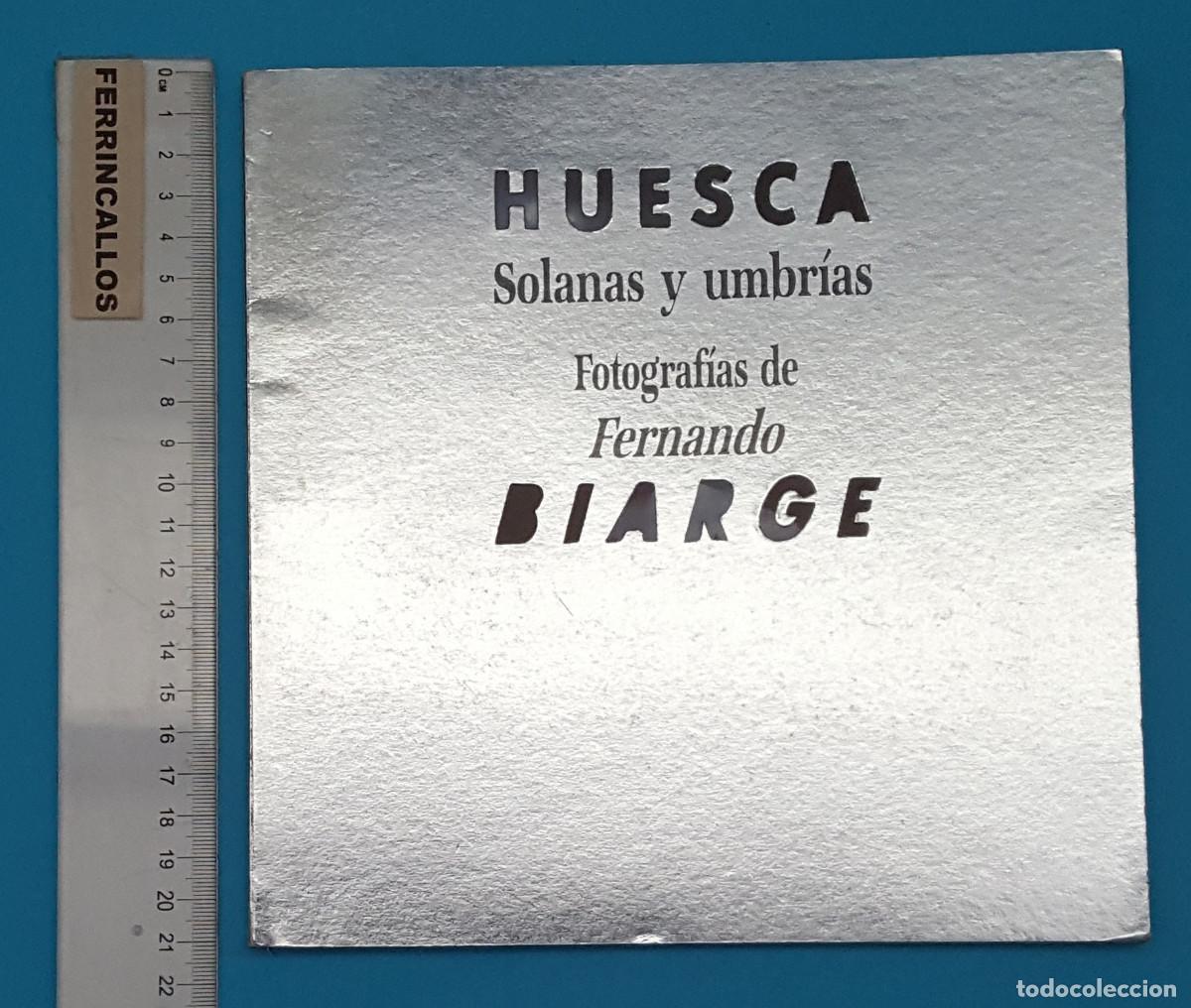 Libros de segunda mano: HUESCA SOLANAS Y UMBRIAS, FOTOGRAFIAS DE FERNANDO BIARGE, DIPUTACION HUESCA 1989, 118 PAGINAS