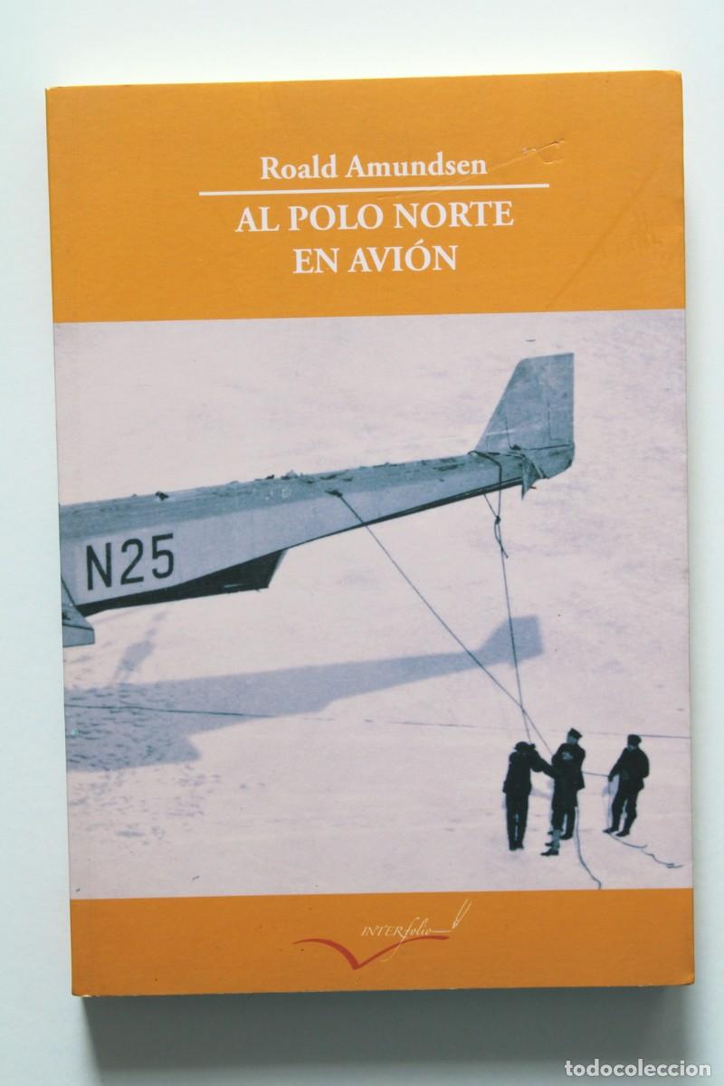 Libri di seconda mano: Roald Amundsen - Al Polo Norte en avi&oacute;n. Expedici&oacute;n Amundsen-Ellsworth - InterFolio Libros