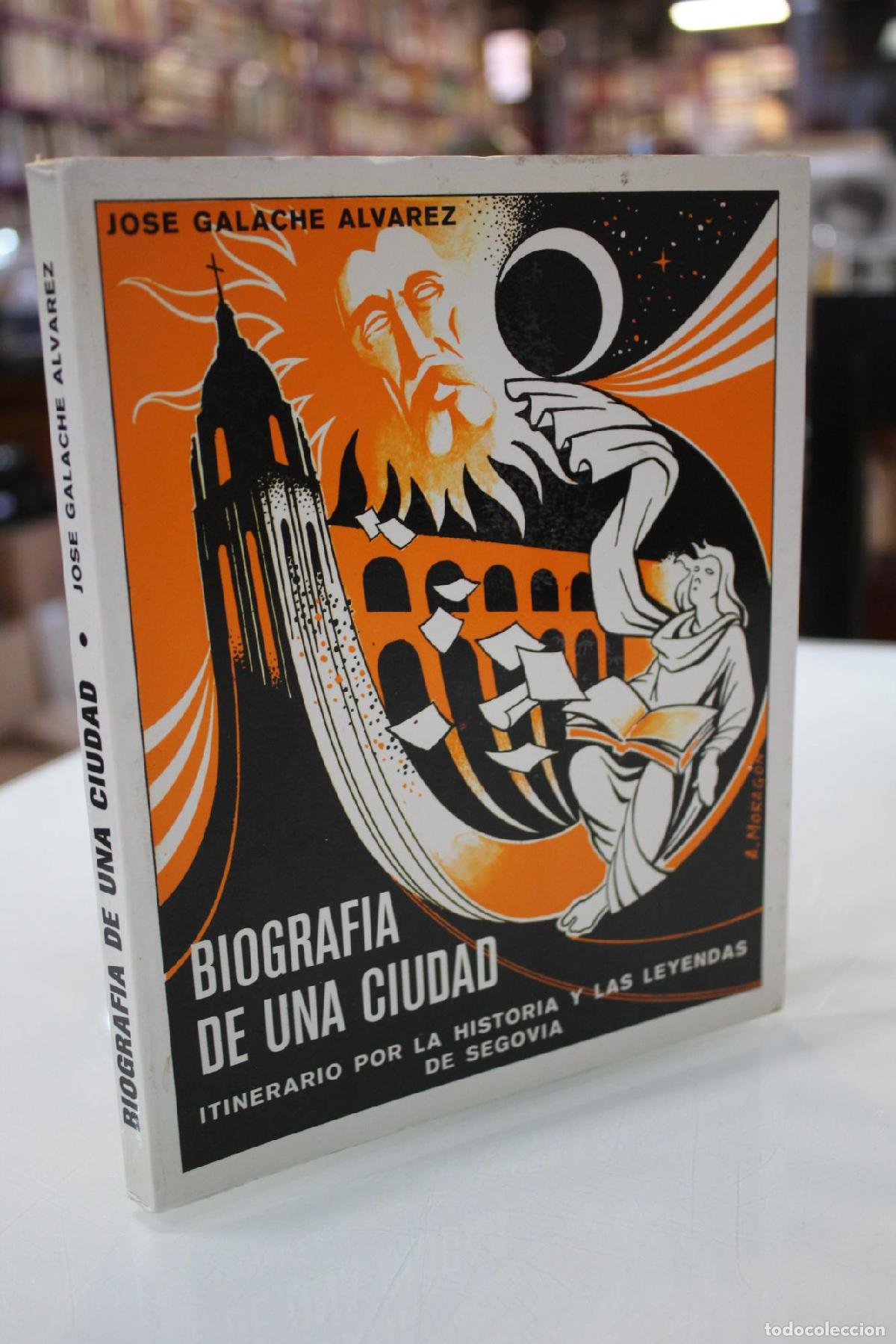 Libros de segunda mano: Biograf&iacute;a de una ciudad. Itinerario por la historia y las leyendas de Segovia. - Galache &Aacute;lvarez, Jo