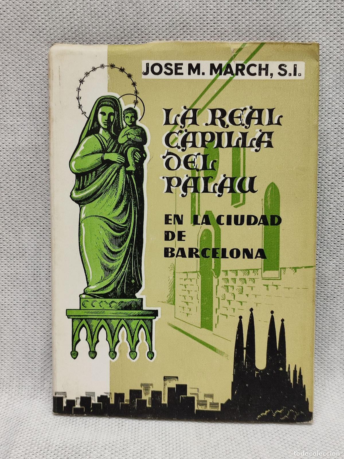 Libros de segunda mano: LA REAL CAPILLA DEL PALAU. BARCELONA. JOSE M. MARCH. 1955