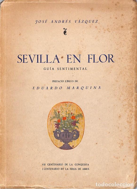 Libros de segunda mano: SEVILLA EN FLOR: Gu&iacute;a Sentimental - V&aacute;zquez, J.A. - Diputaci&oacute;n Provincial - 1948 - Il. Grosso, D&iacute;az,