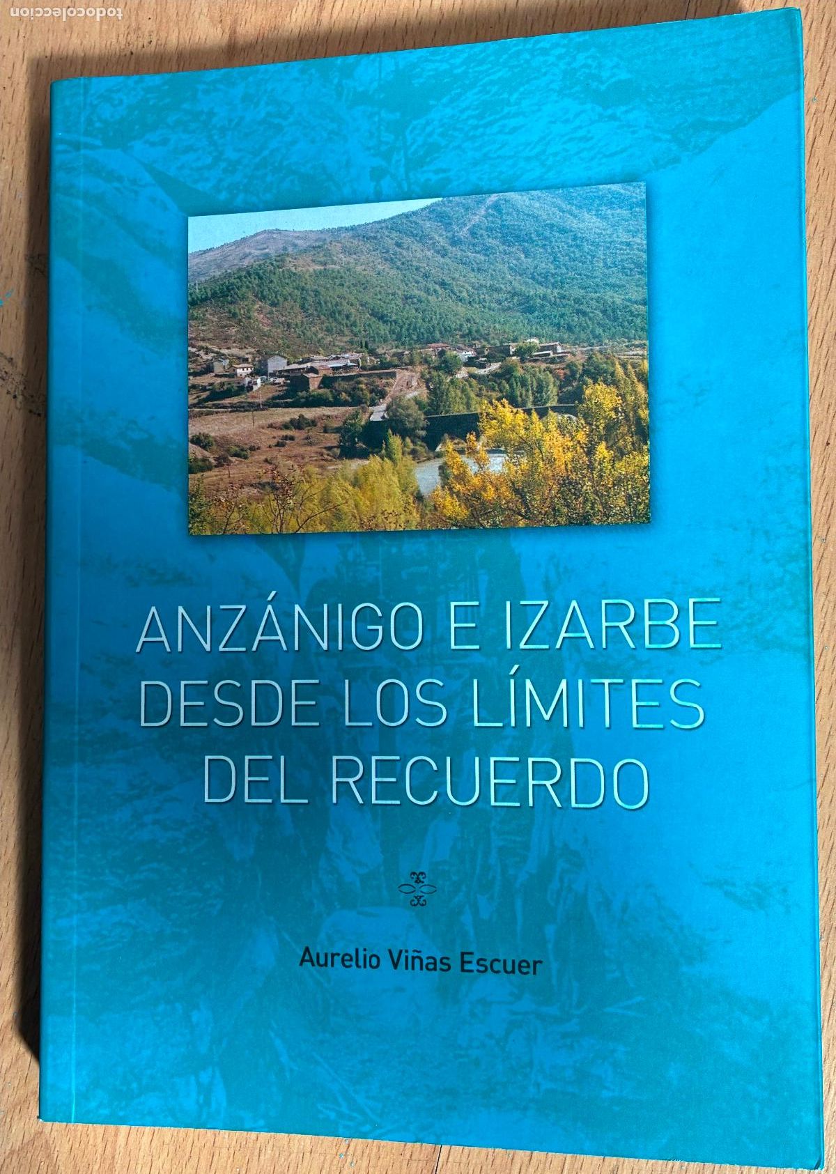 Libros de segunda mano: ANZANIGO E IZARBE DESDE LOS LIMITES DEL RECUERDO, Aurelio Vi&ntilde;as Escuer