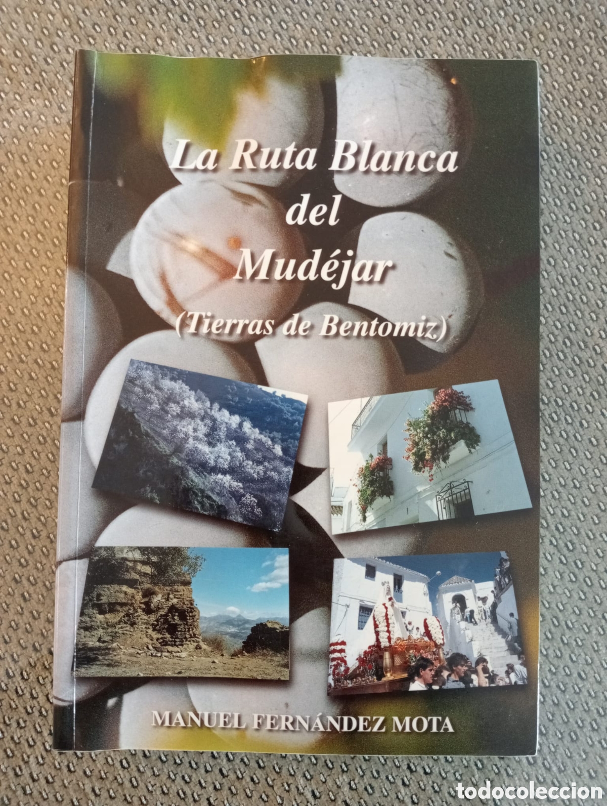Libros de segunda mano: La Ruta Blanca del Mud&eacute;jar (Tierras de Bentomiz) / Manuel Fern&aacute;ndez Mota