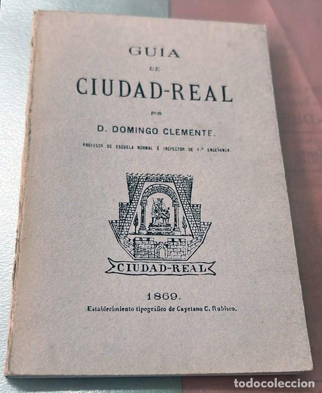 Libros de segunda mano: GUIA DE CIUDAD REAL POR D. DOMINGO CLEMENTE 1869