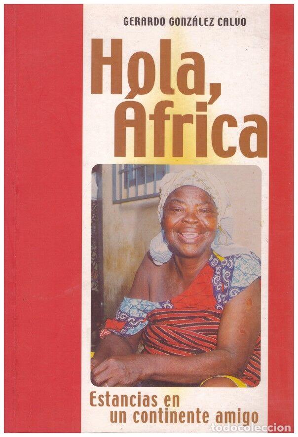 HOLA, AFRICA: Estancias en un continente amigo - Gonz&aacute;lez Calvo, Gerardo - Mundo Negro - 2006