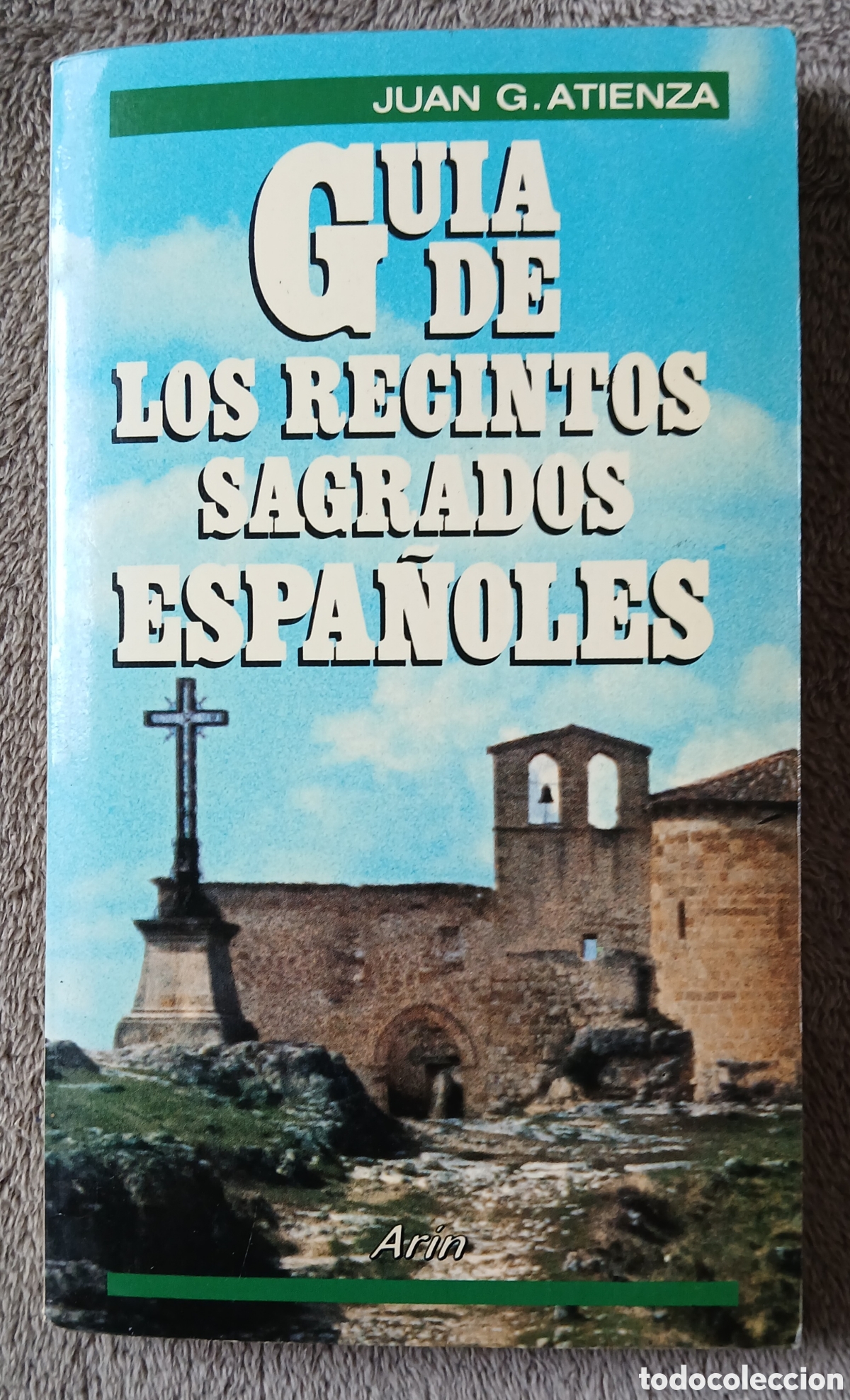 Libros de segunda mano: GUIA DE LOS RECINTOS SAGRADOS ESPA&Ntilde;OLES - JUAN G. ATIENZA - ARIN - 1&ordf; EDICI&Oacute;N 1986