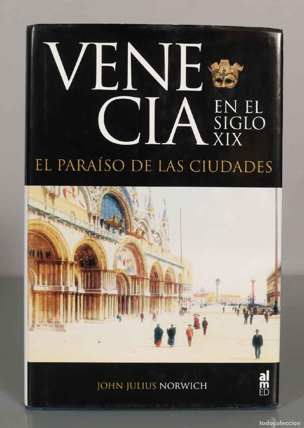 Libros de segunda mano: VENECIA EN EL SIGLO XIX. EL PARA&Iacute;SO DE LAS CIUDADES. JOHN JULIUS NORWICH.