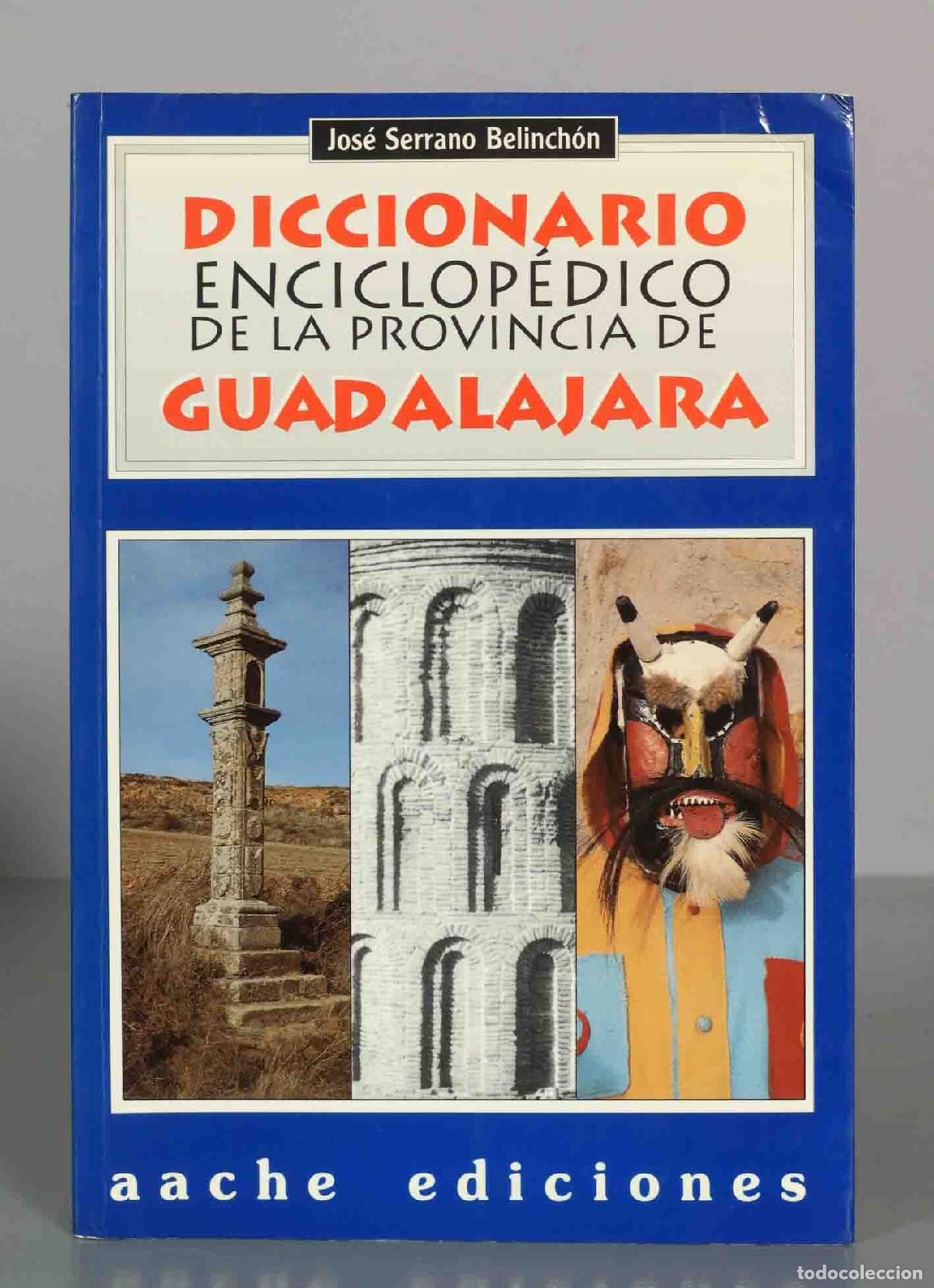 Libros de segunda mano: Diccionario Enciclop&eacute;dico de la provincia de Guadalajara - Jos&eacute; Serrano Belinch&oacute;n - AACHE Ediciones