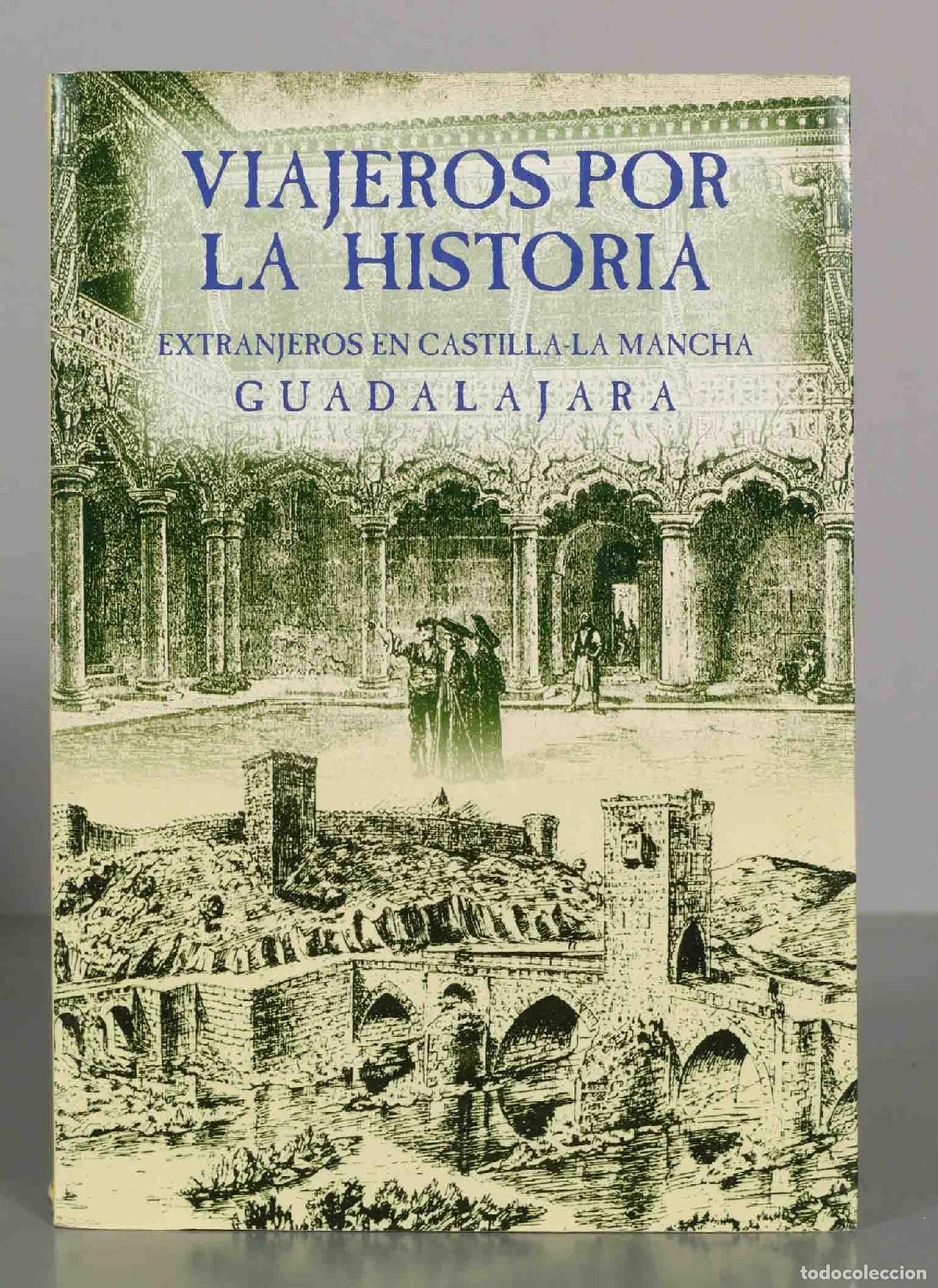 Libros de segunda mano: Viajeros por la historia: extranjeros en Castilla-La Mancha: Guadalajara - &Aacute;ngel Villar Garrido