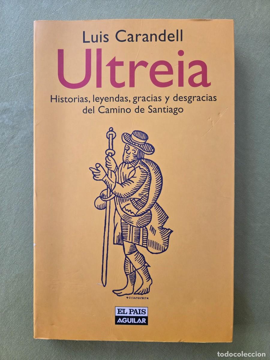 Libros de segunda mano: ULTREIA. HISTORIAS, LEYENDAS, GRACIAS Y DESGRACIAS DEL CAMINO DE SANTIAGO. LUIS CARANDELL.