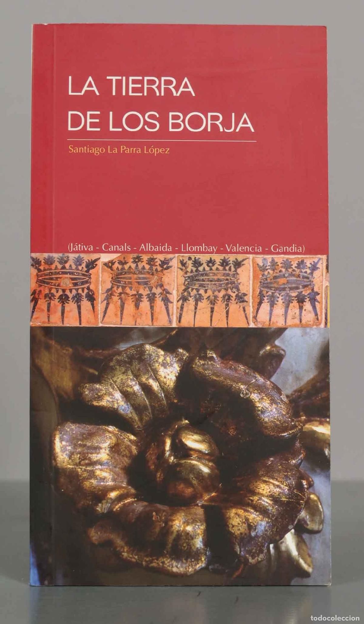 Libros de segunda mano: La tierra de los Borja - Santiago La Parra L&oacute;pez