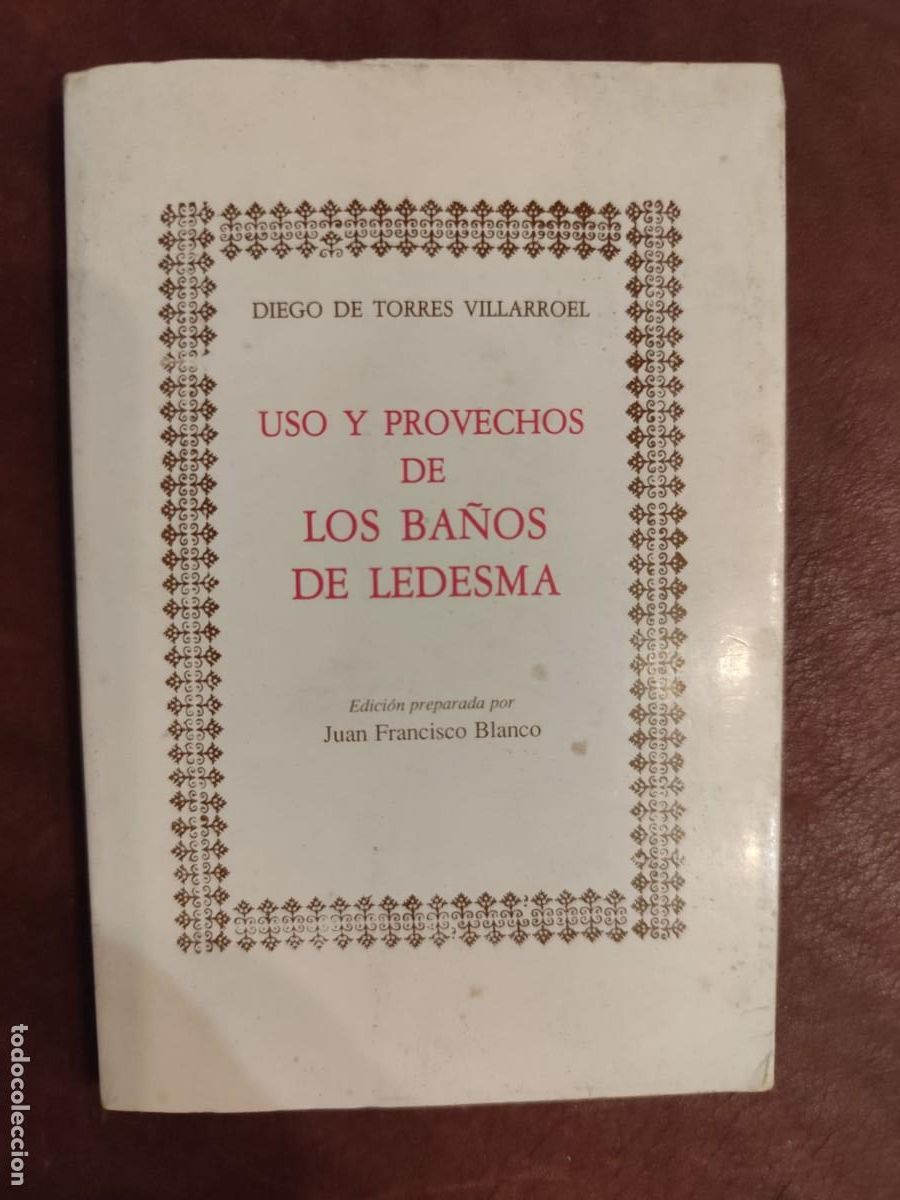 Libros de segunda mano: DIEGO DE TORRES VILLARROEL. USO Y PROVECHOS DE LOS BA&Ntilde;OS DE LEDESMA. Edici&oacute;n JUAN FRANCISCO BLANCO