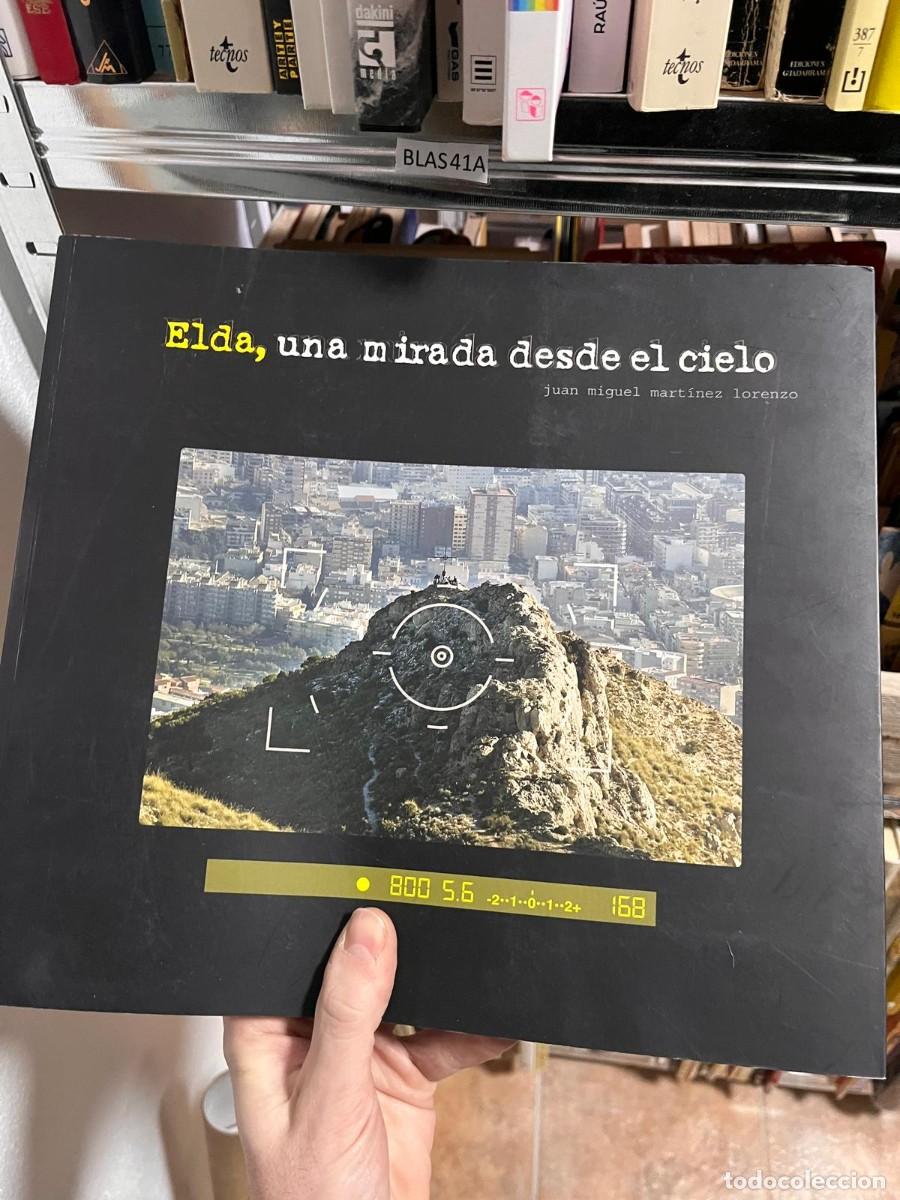 Libri di seconda mano: BLAS41A Elda, una mirada desde el cielo juan miguel mart&iacute;nez lorenzo