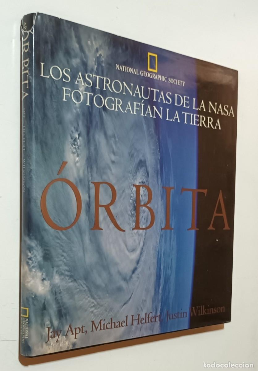 Libros de segunda mano: &Oacute;RBITA - LOS ASTRONAUTAS DE LA NASA FOTOGRAF&Iacute;AN LA TIERRA - NATIONAL GEOGRAPHIC
