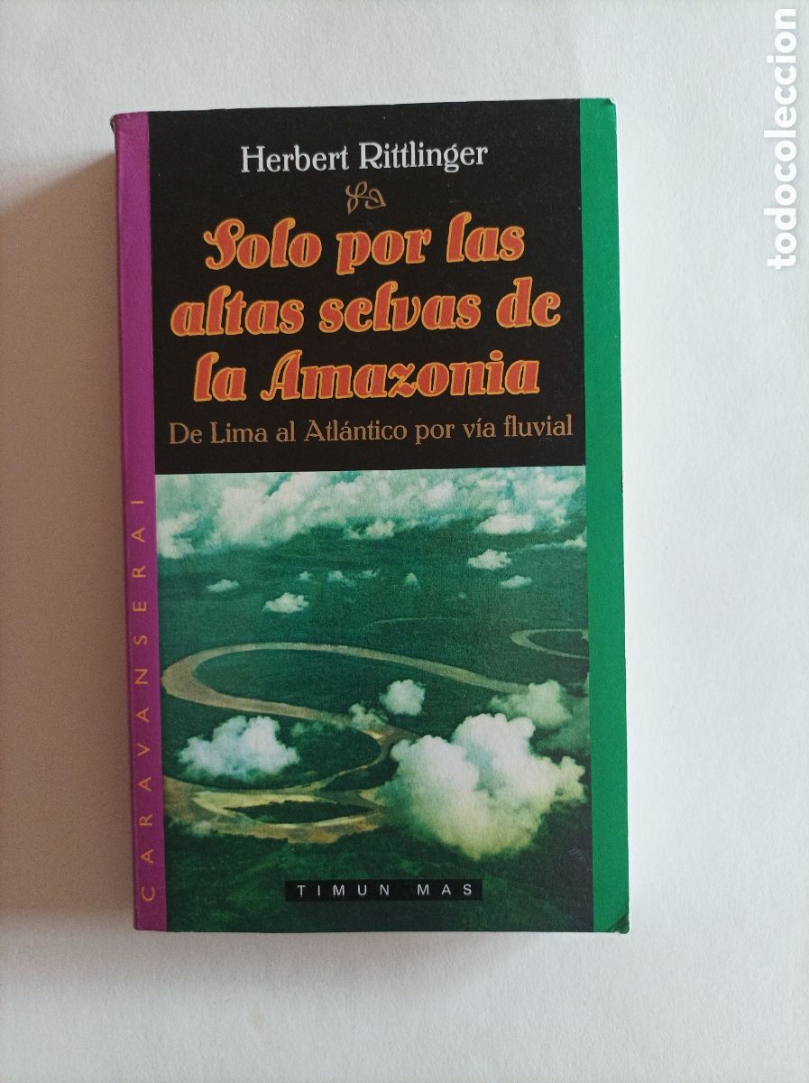 Second hand books: Solo por las altas selvas de la Amazonia. De Lima al Atl&aacute;ntico por v&iacute;a fluvial / Herbert Rittlinger