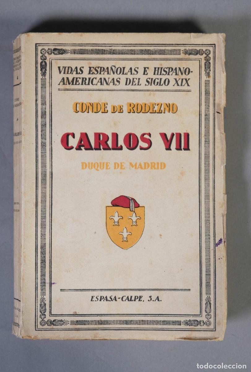 Libros de segunda mano: CARLOS VII, DUQUE DE MADRID - CONDE DE RODEZNO - ESPASA-CALPE, SA 1932